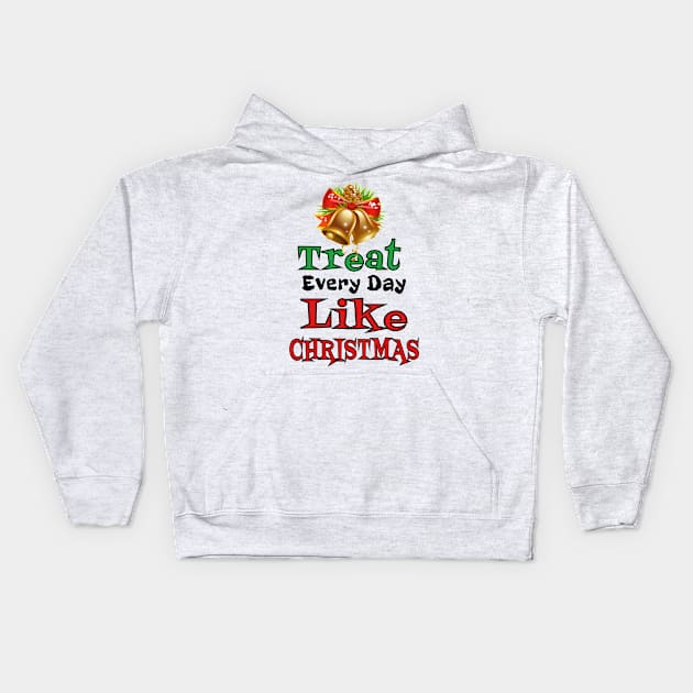 Treat Every Day Like Christmas Cheerful Christmas Bell Tee Kids Hoodie by klimentina